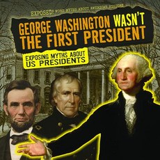 (영문도서) George Washington Wasn't the First President: Exposing Myths about U.S. Presidents Paperback, Gareth Stevens Publishing, English, 9781538237502