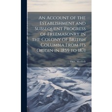 (영문도서) An Account of the Establishment and Subsequent Progress of Freemasonry in the Colony of Briti... Hardcover, Legare Street Press, English, 9781020948169