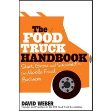 The Food Truck Handbook: Start Grow and Succeed in the Mobile Food Business, John Wiley & Sons (Asia) Pte.