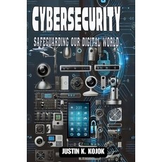 (영문도서) Cybersecurity: Safeguarding Our Digital World Paperback, Justin Kojok, English, 9781966348016