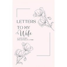 (영문도서) Letters to My Wife: A Love Story One Letter At A Time (Hardback) Hardcover, Lulu and Bell, English, 9781839904752 Lulu and Bell, English, 9781839904752