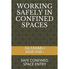 Working Safely in Confined Spaces: Safe Confined Space Entry Paperback, Independently Published