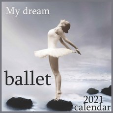 ballet My dream: 2021 Wall & Office Calendar 12 Month Calendar Paperback, Independently Published