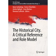 (영문도서) The Historical City. a Critical Reference and Role Model Hardcover, Springer, English, 9783031714726