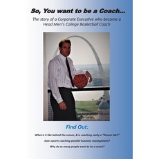 So you want to be a Coach...: The story of a Corporate Executive who became a Head Mens College Ba... Paperback, Sunne Pharms Publishing