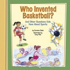 Who Invented Basketball?: And Other Questions Kids Have about Sports Paperback, Picture Window Books