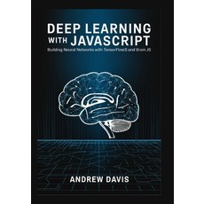 (영문도서) Deep Learning with JavaScript: Building Neural Networks with TensorFlow.js and... Paperback, Independently Published, English, 9798346637059
