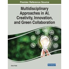 (영문도서) Multidisciplinary Approaches in AI Creativity Innovation and Green Collaboration Paperback, IGI Global, English, 9781668463673