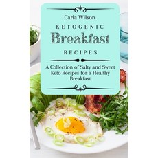(영문도서) Ketogenic Breakfast Recipes: A Collection of Salty and Sweet Keto Recipes for a... Hardcover, Carla Wilson, English, 9781803177083
