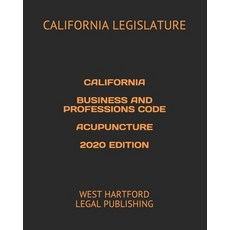 California Business and Professions Code Acupuncture 2020 Edition: West Hartford Legal Publishing Paperback, Independently Published