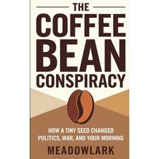(영문도서) The Coffee Bean Conspiracy: How a Tiny Seed Changed Politics War and Your Mor... Paperback, Independently Published, English, 9798312930313