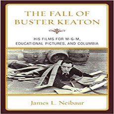 The Fall of Buster Keaton: His Films for Mgm Educational Pictures and Columbia 버스터 키튼의 몰락 : Mgm E, 1