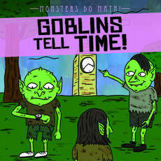 Goblins Tell Time! Library Binding, Gareth Stevens Publishing, English, 9781538257418