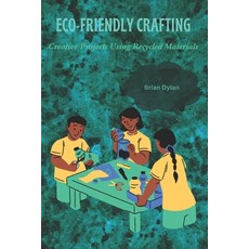 (영문도서) Eco-Friendly Crafting: Creative Projects Using Recycled Materials Paperback, Independently Published, English, 9798311357623 Independently Published, English, 9798311357623