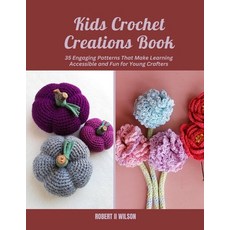 (영문도서) Kids Crochet Creations Book: 35 Engaging Patterns That Make Learning Accessible... Paperback, Independently Published, English, 9798302062277