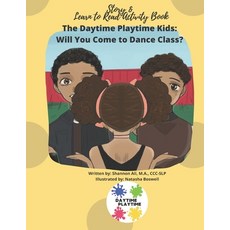 The Daytime Playtime Kids: Will You Come to Dance Class?: Story & Learn to Read Activity Book Paperback, Independently Published, English, 9798697481400