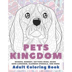 Pets kingdom - Adult Coloring Book - Boxers Bombay Setters Irish Asian Semi-longhair Clumber Spa... Paperback, Independently Published