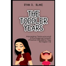 (영문도서)The Toddler Years Managing Tantrums and Encouraging Growth Positive Discipline T... Paperback, Independently Published, English, 9798285701491