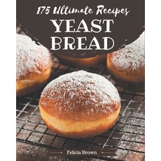 175 Ultimate Yeast Bread Recipes: The Best Yeast Bread Cookbook that Delights Your Taste Buds Paperback, Independently Published, English, 9798576432103