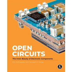 Open Circuits:The Inner Beauty of Electronic Components, Open Circuits, Oskay, Windell(저),No Starch .., No Starch Press