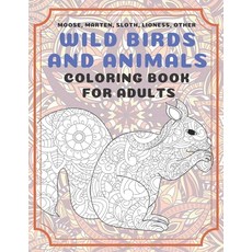 Wild Birds and Animals - Coloring Book for adults - Moose Marten Sloth Lioness other Paperback, Independently Published