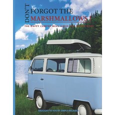 Dont Forget the Marshmallows: The Happy Camper Meal Guide and Recipe Book Paperback, Independently Published, English, 9798722921413