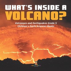 What's Inside a Volcano? - Volcanoes and Earthquakes Grade 5 - Children's Earth Sciences Books Paperback, Baby Professor, English, 9781541953932