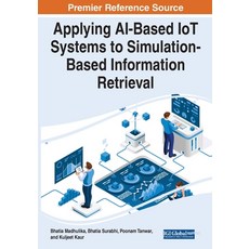(영문도서) Applying AI-Based IoT Systems to Simulation-Based Information Retrieval Paperback, IGI Global, English, 9781668452592