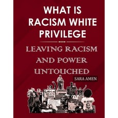 What Is Racism White Privilege: Leaving Racism And Power Untouched Paperback, Independently Published