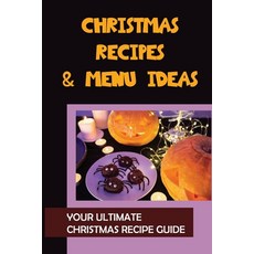 (영문도서) Christmas Recipes & Menu Ideas: Your Ultimate Christmas Recipe Guide: Christmas Cookbook Paperback, Independently Published, English, 9798497312874