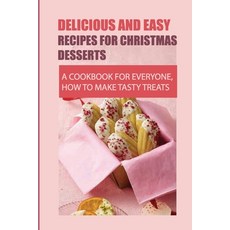 (영문도서) Delicious And Easy Recipes For Christmas Desserts: A Cookbook For Everyone How To Make Tasty... Paperback, Independently Published, English, 9798750374083