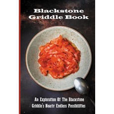 Blackstone Griddle Book: An Exploration Of The Blackstone Griddle's Nearly Endless Possibilities: Bl... Paperback, Independently Published, English, 9798731129411