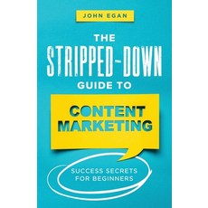 (영문도서) The Stripped-Down Guide to Content Marketing: Success Secrets for Beginners Paperback, Hawkstar Press, English, 9798218003340