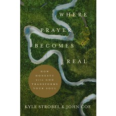 Where Prayer Becomes Real: How Honesty with God Transforms Your Soul Paperback, Baker Books Baker Books