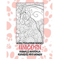 Adult Coloring Books Flowers for Women - Animals Mandala - Unicorn Paperback, Independently Published