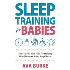 Sleep Training for Babies: The Step-By-Step Plan for Helping Your Newborn Baby Sleep Better Paperback, Drip Digital