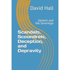 (영문도서) Scandals Scoundrels Deception and Depravity: Genesis and the Sovereign Paperback, Independently Published, English, 9798360436935