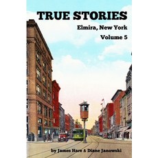True Stories Elmira New York Volume 5 Paperback, Janowski & Hare, English, 9781950822096