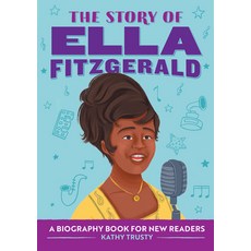 (영문도서) The Story of Ella Fitzgerald: A Biography Book for New Readers Paperback, Rockridge Press, English, 9781648762970