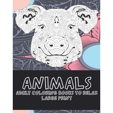 Adult Coloring Books to Relax - Animals - Large Print Paperback, Independently Published