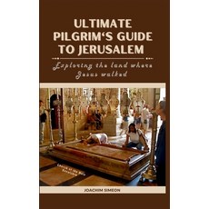 (영문도서) Ultimate Pilgrim's Guide To Jerusalem: Exploring the land where Jesus walked Paperback, Independently Published, English, 9798871388778