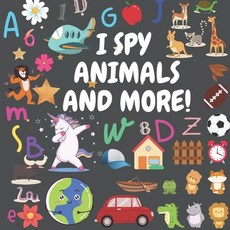I Spy - Animals And More!: A Fun Guessing Game for 2-4 Year Olds (Volume1) Paperback, Independently Published