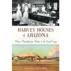 Harvey Houses of Arizona: Historic Hospitality from Winslow to the Grand Canyon Paperback, History Press