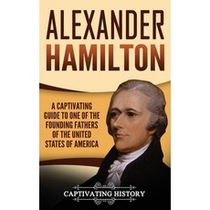 (영문도서) Alexander Hamilton: A Captivating Guide to one of the Founding Fathers of the United States o... Hardcover, Captivating History, English, 9781647485290