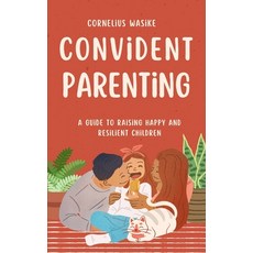 (영문도서) Confident Parenting: A Guide to Raising Happy and Resilient Children Paperback, Independently Published, English, 9798311464055