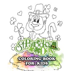 St. Patrick's Day Coloring Book for Kids: Great St. Patrick's Day Gift for Kids to Have A Happy St. ... Paperback, Independently Published, English, 9798704615583