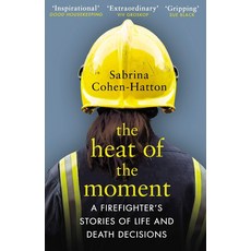 The Heat of the Moment:Life and Death Decision-Making From a Firefighter, Black Swan