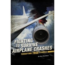 Fighting to Survive Airplane Crashes: Terrifying True Stories Paperback, Compass Point Books