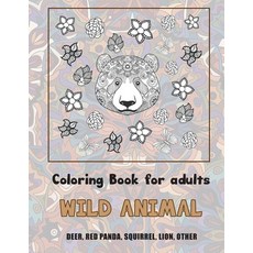 Wild Animal - Coloring Book for adults - Deer Red panda Squirrel Lion other Paperback, Independently Published
