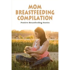 (영문도서) Mom Breastfeeding Compilation: Positive Breastfeeding Stories: Stories To Read While Breastfe... Paperback, Independently Published, English, 9798504491066